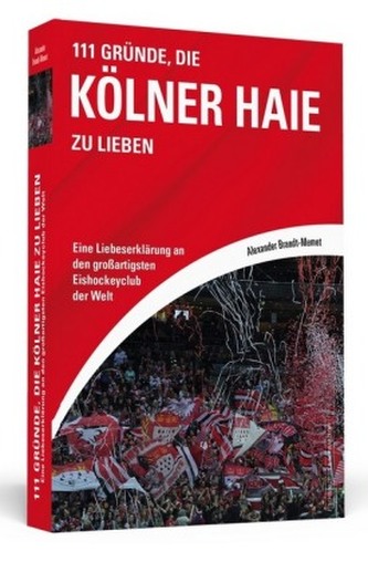 111 Gründe, die Kölner Haie zu lieben 111 Gründe, die Kölner Haie zu lieben