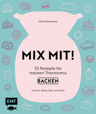 MIX MIT! 55 Rezepte für meinen Thermomix - Backen MIX MIT! 55 Rezepte für meinen Thermomix - Backen