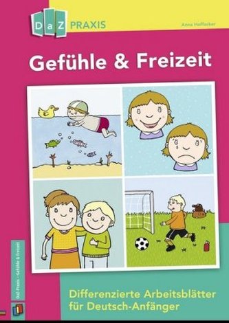 Gefühle & Freizeit - Differenzierte Arbeitsblätter für Deutsch-Anfänger Gefühle & Freizeit - Differenzierte Arbeitsblätter für Deutsch-Anfänger