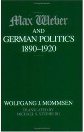  Max Weber and German Politics, 1890-1920