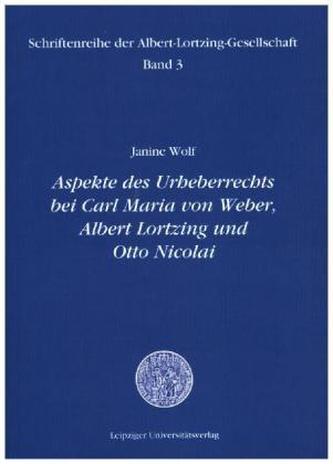 Aspekte des Urheberrechts bei Carl Maria von Weber, Albert Lortzing und Otto Nicolai
