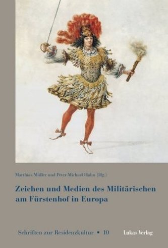 Zeichen und Medien des Militärischen am Fürstenhof in Europa
