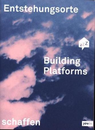 Building Platforms: Entstehungsorte schaffen