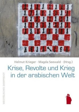 Krise, Revolte und Krieg in der arabischen Welt
