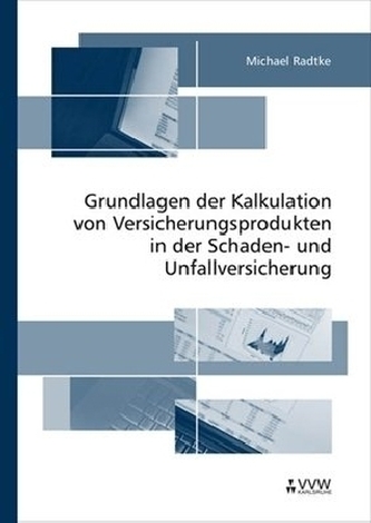 Grundlagen der Kalkulation von Versicherungsprodukten in der Schaden- und Unfallversicherung