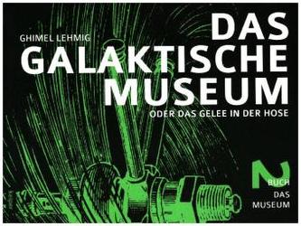 Das Galaktische Museum oder das Gelee in der Hose