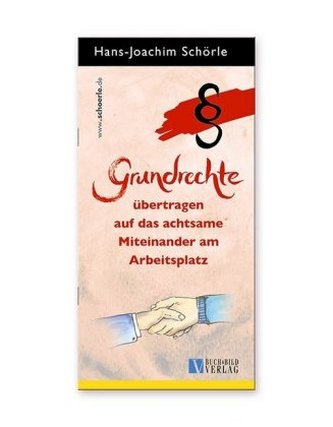 Grundrechte übertragen auf das achtsame Miteinander am Arbeitsplatz Grundrechte übertragen auf das achtsame Miteinander am Arbeitsplatz