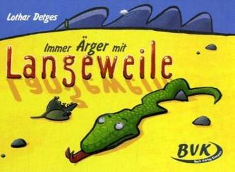 Immer Ärger mit Langeweile