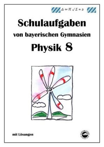 Physik 8, Schulaufgaben von bayerischen Gymnasien mit Lösungen
