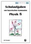 Physik 8, Schulaufgaben von bayerischen Gymnasien mit Lösungen