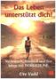Das Leben unterstützt dich