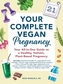Your Complete Vegan Pregnancy
