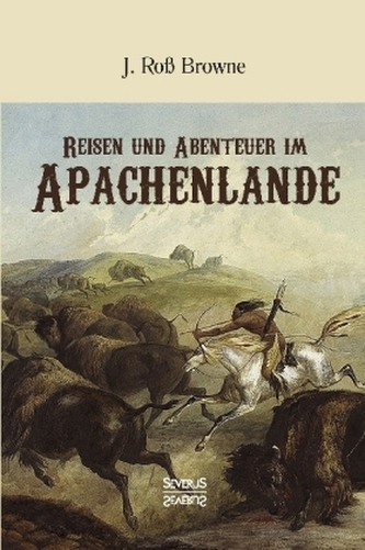 Reisen und Abenteuer im Apachenlande Reisen und Abenteuer im Apachenlande