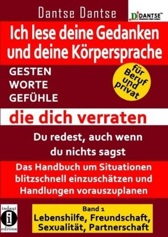 Ich lese deine Gedanken und deine Körpersprache - GESTEN, WORTE, GEFÜHLE, die dich verraten. Bd.1