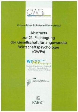 Abstracts zur 21. Fachtagung der Gesellschaft für angewandte Wirtschaftspsychologie (GWPs)