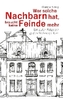 Wer solche Nachbarn hat, braucht keine Feinde mehr