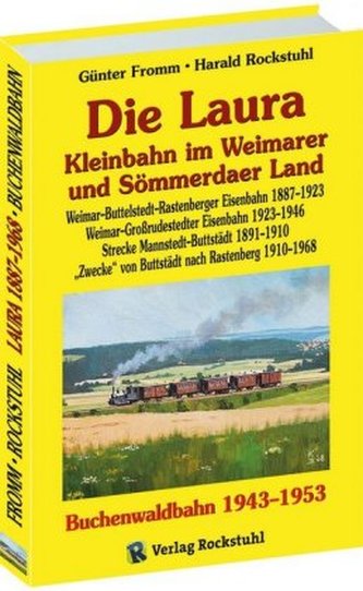 Die Laura - Kleinbahn im Weimarer und Sömmerdaer Land /Die Buchenwaldbahn 1943-1953