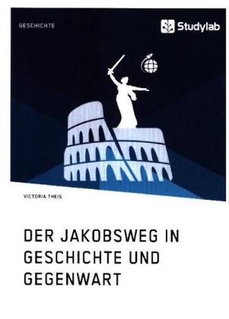Der Jakobsweg in Geschichte und Gegenwart