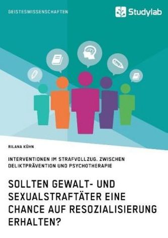 Sollten Gewalt- und Sexualstraftäter eine Chance auf Resozialisierung erhalten?