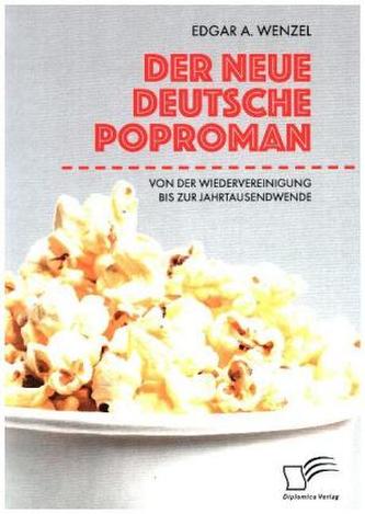 Der neue deutsche Poproman. Von der Wiedervereinigung bis zur Jahrtausendwende