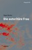 Die autoritäre Frau