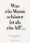 Was ein Mann schöner ist als ein Aff ' ...