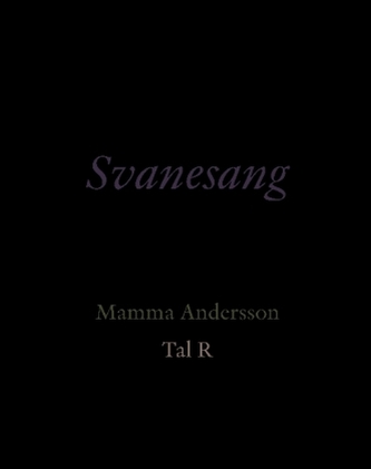 Svanesang. Mamma Andersson. Tal R