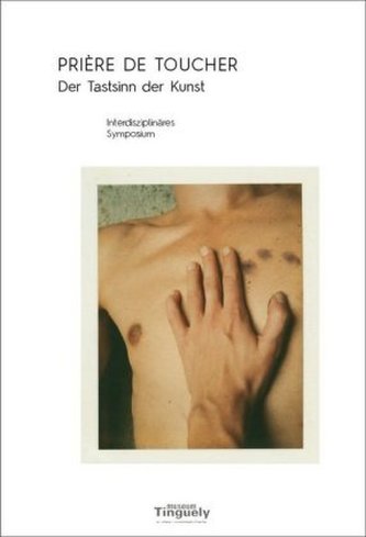 Prière de toucher - Der Tastsinn der Kunst