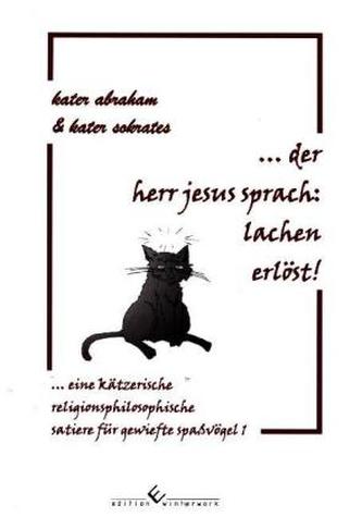 Kater Abraham & Kater Sokrates ... Der Herr Jesus sprach: Lachen erlöst