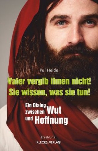 Vater vergib ihnen nicht! Sie wissen, was sie tun!