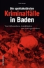 Die spektakulärsten Kriminalfälle in Baden