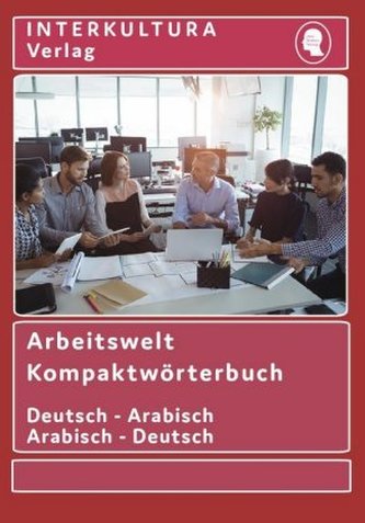 Arbeitswelt Kompaktwörterbuch Deutsch-Arabisch / Arabisch-Deutsch