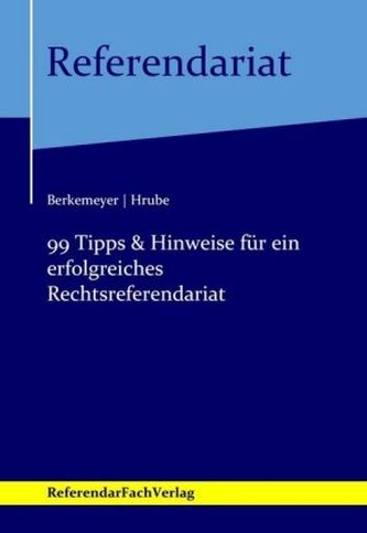 99 Tipps & Hinweise für ein erfolgreiches Rechtsreferendariat 99 Tipps & Hinweise für ein erfolgreiches Rechtsreferendariat