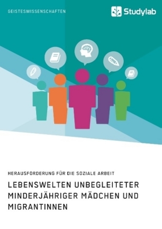 Lebenswelten unbegleiteter minderjähriger Mädchen und Migrantinnen. Herausforderung für die soziale Arbeit