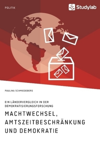 Machtwechsel, Amtszeitbeschränkung und Demokratie. Ein Ländervergleich in der Demokratisierungsforschung