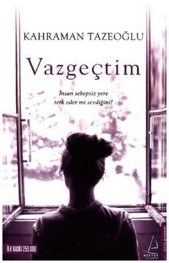 Vazgectim - insan sebepsiz yere terk eder mi sevdigini?