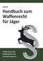 Handbuch zum Waffenrecht für Jäger
