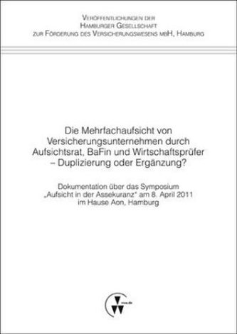 Die Mehrfachaufsicht von Versicherungsunternehmen durch Aufsichtsrat, BaFin und Wirtschaftsprüfer - Duplizierung oder Ergänzung?