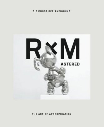 Remastered Die Kunst der Aneignung / The Art of Appropriation