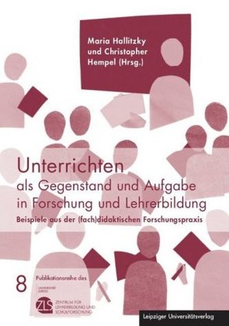 Unterrichten als Gegenstand und Aufgabe in Forschung und Lehrerbildung