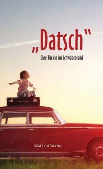 Datsch - Eine Türkin im Schwabenland