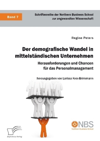 Der demografische Wandel in mittelständischen Unternehmen. Herausforderungen und Chancen für das Personalmanagement