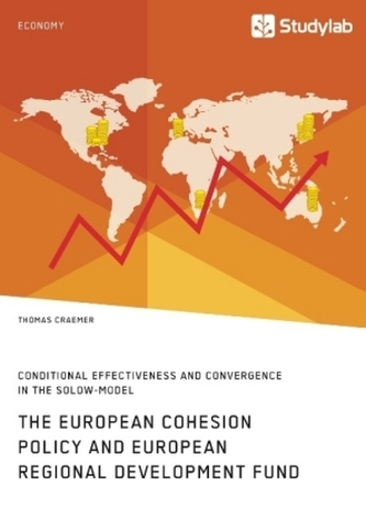 The European Cohesion Policy and European Regional Development Fund. Conditional Effectiveness and Convergence in the Solow-Mode