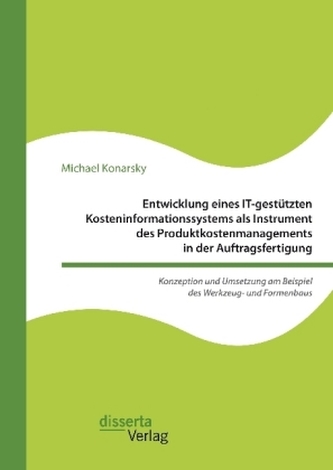 Entwicklung eines IT-gestützten Kosteninformationssystems als Instrument des Produktkostenmanagements in der Auftragsfertigung