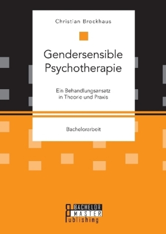 Gendersensible Psychotherapie. Ein Behandlungsansatz in Theorie und Praxis