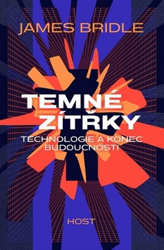 Temné zítřky - Technologie a konec budoucnosti Temné zítřky - Technologie a konec budoucnosti