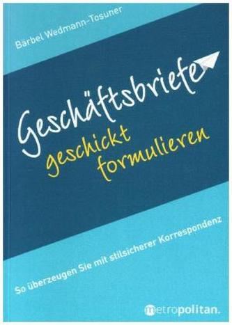 Geschäftsbriefe geschickt formulieren