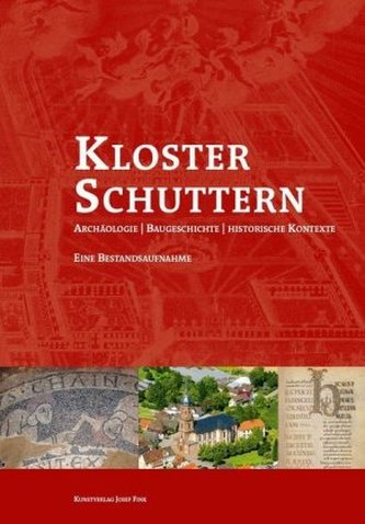 Kloster Schuttern - Archäologie, Baugeschichte - historische Kontexte