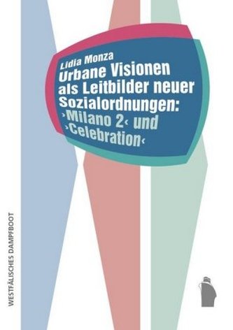 Urbane Visionen als Leitbilder neuer Sozialordnungen: Milano 2 und Celebration