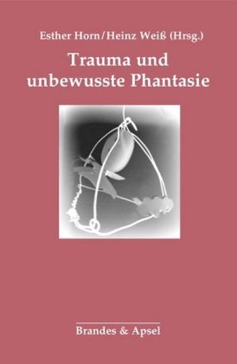 Trauma und unbewusste Phantasie